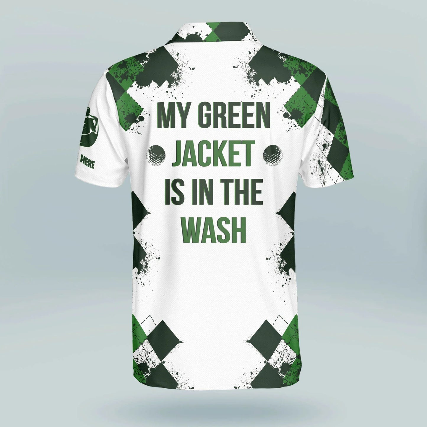 My Green Jacket Is In The Wash Golf Polo Shirt