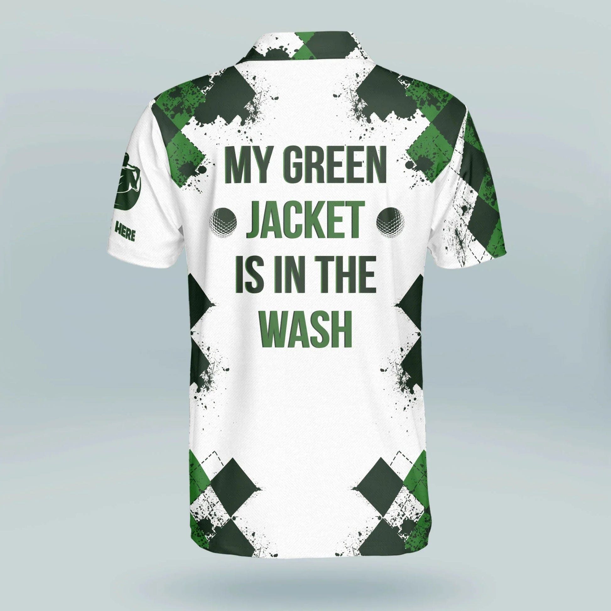 My Green Jacket Is In The Wash Golf Polo Shirt