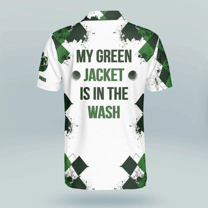 My Green Jacket Is In The Wash Golf Polo Shirt